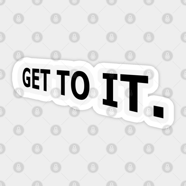 Get to it, Today, Stop Procrastination Sticker by DMcK Designs